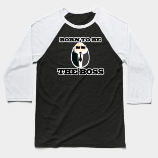 Born to be the boss Baseball T-Shirt